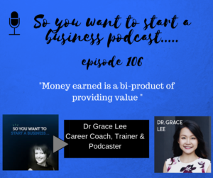 Dr Grace Lee on the So You Want to Start a Business podcast